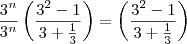 \frac{3^n}{3^n}\left(\frac{3^2-1}{3+\frac{1}{3}}\right)=\left(\frac{3^2-1}{3+\frac{1}{3}}\right)