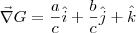 \vec{\nabla}G = \frac{a}{c}\hat{i}+\frac{b}{c}\hat{j}+\hat{k} \vec{\nabla}G = \frac{a}{c}\hat{i}+\frac{b}{c}\hat{j}+\hat{k}