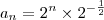 a_n = 2^n \times 2^{- \frac{1}{2}}