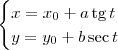 \begin{cases}
x = x_0 + a\,\textrm{tg}\,t \\
y = y_0 + b\sec t
\end{cases} \begin{cases}
x = x_0 + a\,\textrm{tg}\,t \\
y = y_0 + b\sec t
\end{cases}
