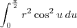 \int_{0}^{\frac{\pi}{2}}r^2\cos^2 u\,du \int_{0}^{\frac{\pi}{2}}r^2\cos^2 u\,du