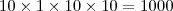 10 \times 1 \times 10 \times 10 = 1000 10 \times 1 \times 10 \times 10 = 1000