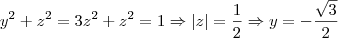y^2 + z^2 = 3z^2 + z^2 = 1 \Rightarrow |z| = \frac{1}{2} \Rightarrow y = - \frac{\sqrt{3}}{2}