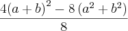 \frac{4{\left(a+b \right)}^{2}-8\left({a}^{2}+{b}^{2} \right)}{8} \frac{4{\left(a+b \right)}^{2}-8\left({a}^{2}+{b}^{2} \right)}{8}