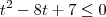 t^2 - 8t + 7 \leq 0