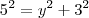 5^2=y^2+3^2 5^2=y^2+3^2