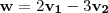 \mathbf{w} = 2\mathbf{v_1} -3\mathbf{v_2} \mathbf{w} = 2\mathbf{v_1} -3\mathbf{v_2}