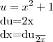 u={x}^{2}+1
du=2x
dx=\frac{du}{2x} u={x}^{2}+1
du=2x
dx=\frac{du}{2x}