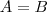 A=B A=B