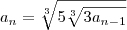 a_n = \sqrt[3]{5\sqrt[3]{3a_{n-1}}}
