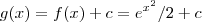 g(x) = f(x) + c  = e^{x^2}/2 + c