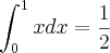 \int_{0}^{1}xdx=\frac{1}{2} \int_{0}^{1}xdx=\frac{1}{2}
