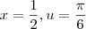 x = \frac{1}{2}, u = \frac{\pi}{6}