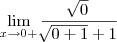 \lim_{x\to 0+}\frac{\sqrt[]0}{\sqrt[]{0+1}+1}