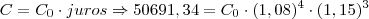 C = C_0 \cdot juros \Rightarrow 50691,34 = C_0 \cdot (1,08)^4 \cdot (1,15)^3 C = C_0 \cdot juros \Rightarrow 50691,34 = C_0 \cdot (1,08)^4 \cdot (1,15)^3