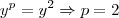 {y}^{p}={y}^{2} \Rightarrow p=2 {y}^{p}={y}^{2} \Rightarrow p=2