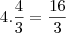 4.\frac{4}{3}=\frac{16}{3} 4.\frac{4}{3}=\frac{16}{3}