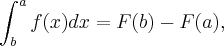 \int_{b}^{a}f(x)dx = F(b) - F(a),