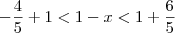 -\dfrac{4}{5} + 1< 1 - x < 1 + \frac{6}{5} -\dfrac{4}{5} + 1< 1 - x < 1 + \frac{6}{5}