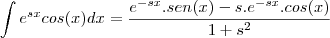 \int e^{sx}cos(x)dx=\frac{e^{-sx}.sen(x)-s.e^{-sx}.cos(x)}{1+s^2}