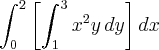 \int_{0}^{2}\left[\int_{1}^{3}{x}^{2}y\,dy \right]dx