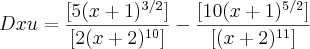 Dxu=\frac{[5(x+1)^{3/2}]}{[2(x+2)^{10}]}-\frac{[10(x+1)^{5/2}]}{[(x+2)^{11}]}