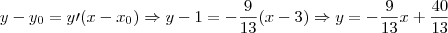 y-y_{0}=y\prime(x-x_{0}) \Rightarrow y-1=-\frac{9}{13}(x-3) \Rightarrow y=-\frac{9}{13}x +\frac{40}{13}