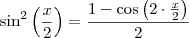 \sin^2 \left( \frac{x}{2} \right) = \frac{1 - \cos \left( 2 \cdot \frac{x}{2} \right)}{2} \sin^2 \left( \frac{x}{2} \right) = \frac{1 - \cos \left( 2 \cdot \frac{x}{2} \right)}{2}