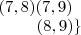 \\ \left \,\,\,\,\,\,\,\,\,\,\,\,\,\,\,\,\,\,\,\,\,\,\,\,\,\,\,\,\,\,\,\,\,\,\,\,\,\,\,\,\,\,\,\,\,\,\,\,\,\,\,\,\,\,\,\,\,\,\,\,\,\,\,\,\,\,\,\,\,\,\,\,\,\,\,\,\,\,\,\,\,\,\,\,\,\,\,(7,8)(7,9) \right \ \\ \left \\ \left \,\,\,\,\,\,\,\,\,\,\,\,\,\,\,\,\,\,\,\,\,\,\,\,\,\,\,\,\,\,\,\,\,\,\,\,\,\,\,\,\,\,\,\,\,\,\,\,\,\,\,\,\,\,\,\,\,\,\,\,\,\,\,\,\,\,\,\,\,\,\,\,\,\,\,\,\,\,\,\,\,\,\,\,\,\,\,\,\,\,\,\,\,\,\,\,\,\,\,(8,9) \right \} \\ \left \,\,\,\,\,\,\,\,\,\,\,\,\,\,\,\,\,\,\,\,\,\,\,\,\,\,\,\,\,\,\,\,\,\,\,\,\,\,\,\,\,\,\,\,\,\,\,\,\,\,\,\,\,\,\,\,\,\,\,\,\,\,\,\,\,\,\,\,\,\,\,\,\,\,\,\,\,\,\,\,\,\,\,\,\,\,\,(7,8)(7,9) \right \ \\ \left \\ \left \,\,\,\,\,\,\,\,\,\,\,\,\,\,\,\,\,\,\,\,\,\,\,\,\,\,\,\,\,\,\,\,\,\,\,\,\,\,\,\,\,\,\,\,\,\,\,\,\,\,\,\,\,\,\,\,\,\,\,\,\,\,\,\,\,\,\,\,\,\,\,\,\,\,\,\,\,\,\,\,\,\,\,\,\,\,\,\,\,\,\,\,\,\,\,\,\,\,\,(8,9) \right \}