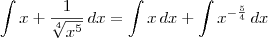 \int x + \frac{1}{\sqrt[4]{x^5}} \,dx = \int x \,dx + \int x^{-\frac{5}{4}} \,dx