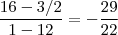 \frac{16-3/2}{1-12} = - \frac{29}{22} \frac{16-3/2}{1-12} = - \frac{29}{22}