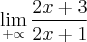 \lim_{+\propto} \frac{2x+3}{2x+1}