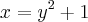 x={y}^{2}+1 x={y}^{2}+1
