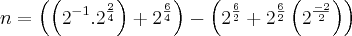 n = \left(\left({2}^{-1}.{2}^{\frac{2}{4}} \right) + {2}^{\frac{6}{4}} \right)-\left({2}^{\frac{6}{2}} + {2}^{\frac{6}{2}}\left({2}^{\frac{-2}{2}} \right) \right)