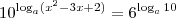 10^{\log_a (x^2 -3x+2)} = 6^{\log_a 10} 10^{\log_a (x^2 -3x+2)} = 6^{\log_a 10}