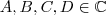 A,B,C,D\in\mathbb C