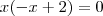 x(-x +2)=0 x(-x +2)=0