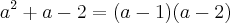 a^2+a-2=(a-1)(a-2)