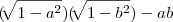 (\sqrt[]{1 - a^2})(\sqrt[]{1 - b^2}) - ab