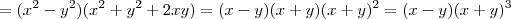 = (x^2 - y^2)(x^2 +y^2 + 2xy) = (x-y)(x+y)(x+y)^2 = (x-y)(x+y)^3