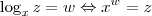 \log_x z = w \Leftrightarrow x^w = z