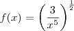 f(x)= {\left(\frac{3}{{x}^{5}} \right)}^{\frac{1}{2}} f(x)= {\left(\frac{3}{{x}^{5}} \right)}^{\frac{1}{2}}