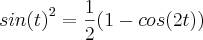 {sin(t)}^{2} = \frac{1}{2}(1 - cos(2t)) {sin(t)}^{2} = \frac{1}{2}(1 - cos(2t))