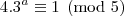 4.3^a\equiv1\pmod{5} 4.3^a\equiv1\pmod{5}