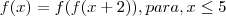 f(x)=f(f(x+2)), para, x\leq5 f(x)=f(f(x+2)), para, x\leq5