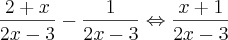 \frac{2+x}{2x-3}-\frac{1}{2x-3}\Leftrightarrow \frac{x+1}{2x-3} \frac{2+x}{2x-3}-\frac{1}{2x-3}\Leftrightarrow \frac{x+1}{2x-3}