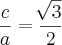 \frac{c}{a} = \frac{\sqrt[]{3}}{2}