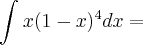 \int_{}^{}x(1 - x)^4dx =