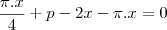 \frac{\pi.x}{4}+p-2x-\pi.x=0 \frac{\pi.x}{4}+p-2x-\pi.x=0