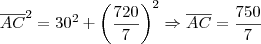 \overline{AC}^2 = 30^2 + \left(\dfrac{720}{7}\right)^2 \Rightarrow \overline{AC} = \dfrac{750}{7} \overline{AC}^2 = 30^2 + \left(\dfrac{720}{7}\right)^2 \Rightarrow \overline{AC} = \dfrac{750}{7}